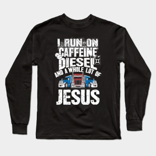 I run on caffeine diesel and a whole lot of jesus trucker Long Sleeve T-Shirt